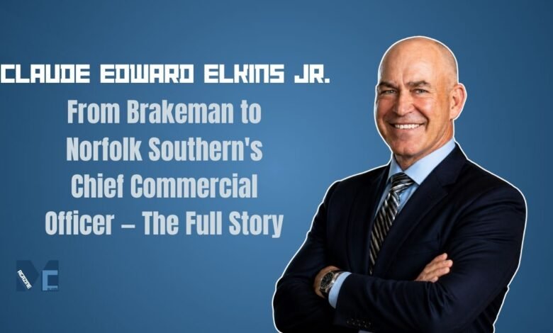 Claude Edward Elkins Jr. - Norfolk Southern's Chief Commercial Officer biography and success story.